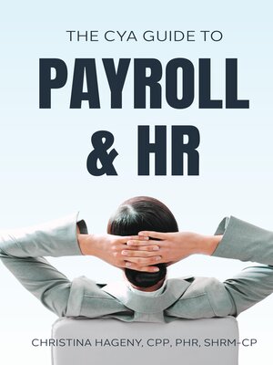 cover image of The CYA Guide to Payroll and HRThe CYA Guide to Payroll and HR